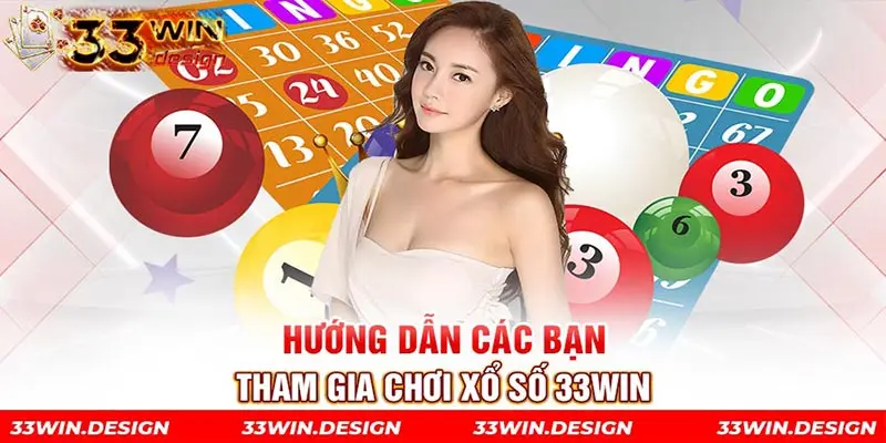 Hướng dẫn các bạn tham gia chơi xổ số 33WIN