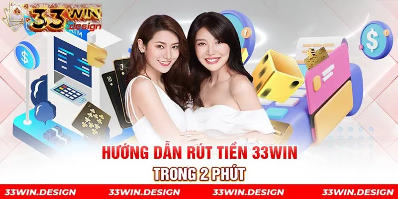 Hướng dẫn rút tiền 33win trong 2 phút