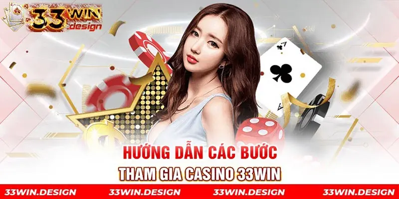 Hướng dẫn các bước tham gia casino 33Win